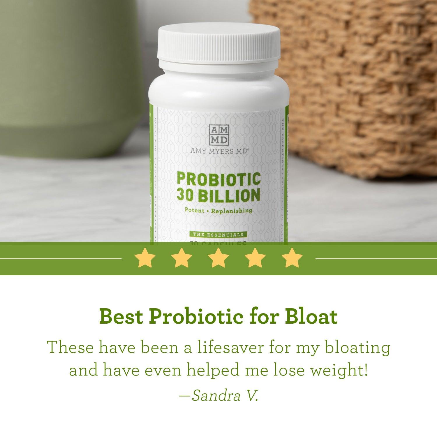 Picture of probiotic 30 billion capsule bottle with a review, "Best probiotic for bloat, These have been a lifesaver for my bloating and have even helped me lose weight!" - Sandra V. 