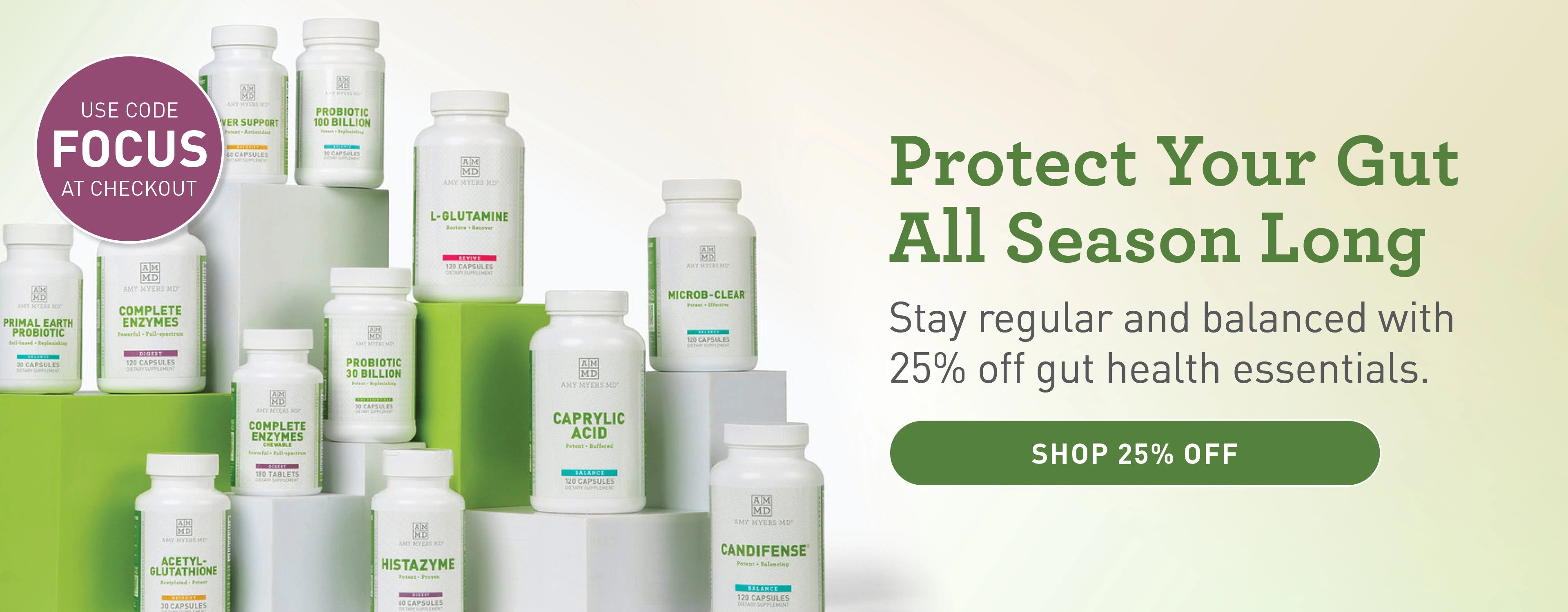 Protect Your Gut All Season Long. Stay regular and balanced with 25% off gut health essentials.