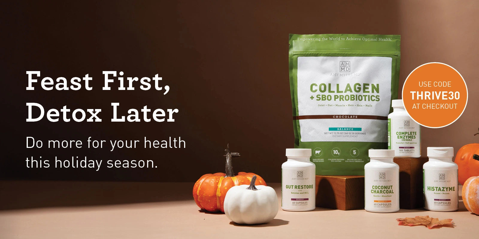 Feast First, Detox Later. Do more for you health this holiday season. Use code THRIVE30 at checkout. 